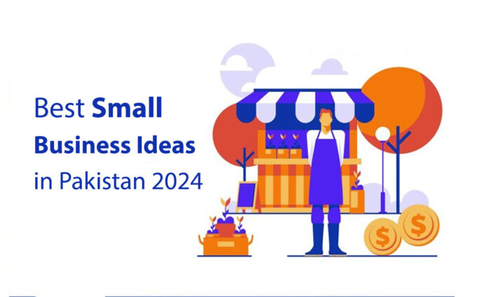 small business ideas in Pakistan 2024